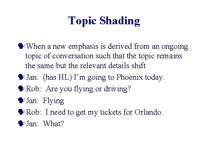 Topic Shading When a new emphasis is derived from an ongoing topic of conversation