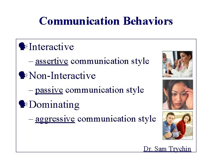 Communication Behaviors Interactive – assertive communication style Non-Interactive – passive communication style Dominating –