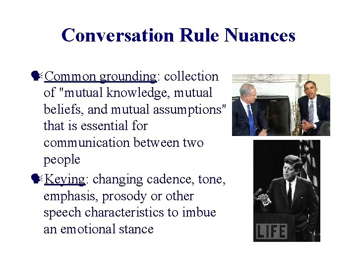 Conversation Rule Nuances Common grounding: collection of "mutual knowledge, mutual beliefs, and mutual assumptions"