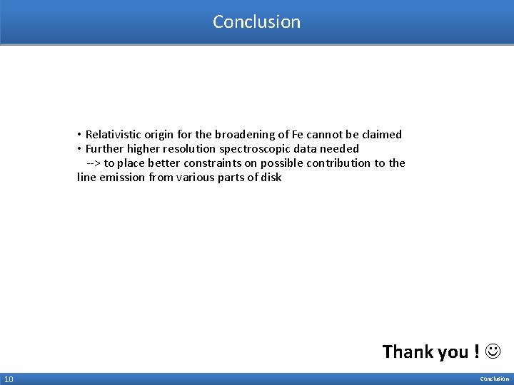 Conclusion • Relativistic origin for the broadening of Fe cannot be claimed • Further