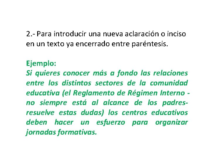2. - Para introducir una nueva aclaración o inciso en un texto ya encerrado