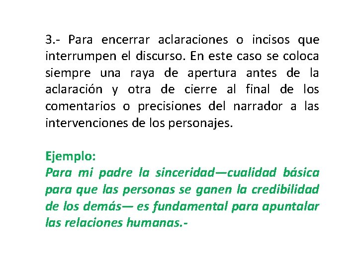 3. - Para encerrar aclaraciones o incisos que interrumpen el discurso. En este caso