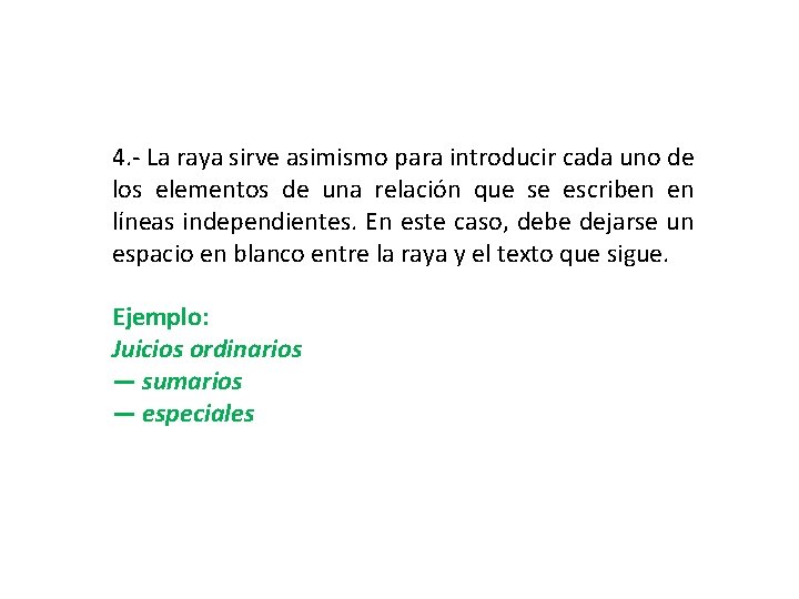 4. - La raya sirve asimismo para introducir cada uno de los elementos de