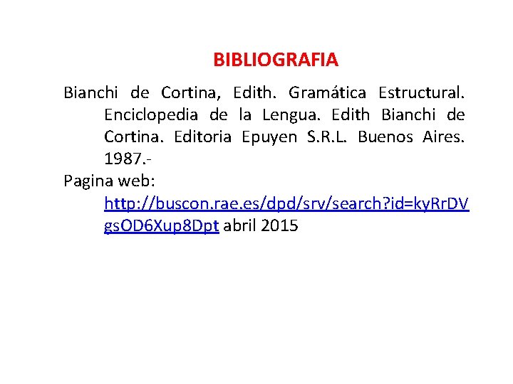 BIBLIOGRAFIA Bianchi de Cortina, Edith. Gramática Estructural. Enciclopedia de la Lengua. Edith Bianchi de