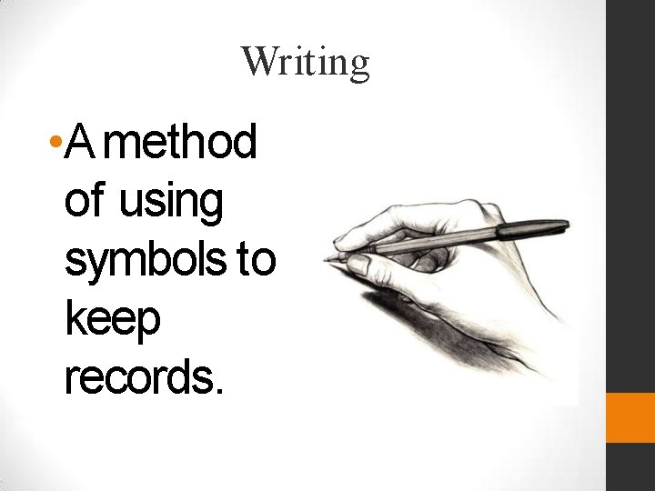 Writing • A method of using symbols to keep records. 