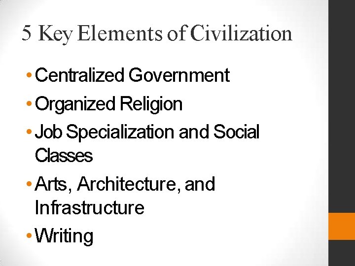 5 Key Elements of Civilization • Centralized Government • Organized Religion • Job Specialization