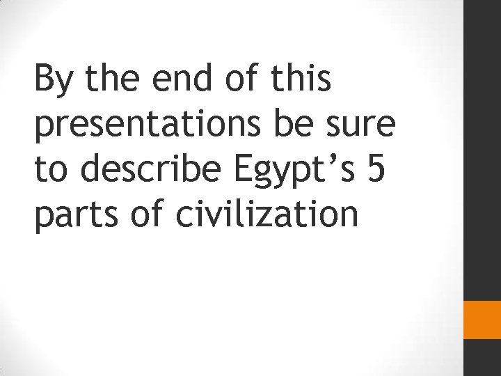 By the end of this presentations be sure to describe Egypt’s 5 parts of