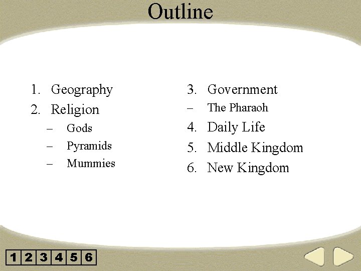 Outline 1. Geography 2. Religion – – – Gods Pyramids Mummies 1 2 3