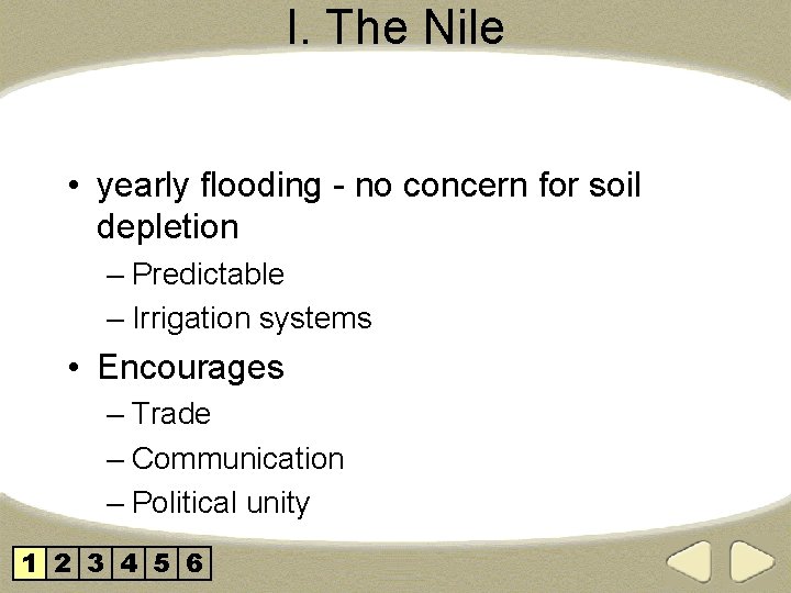 I. The Nile • yearly flooding - no concern for soil depletion – Predictable