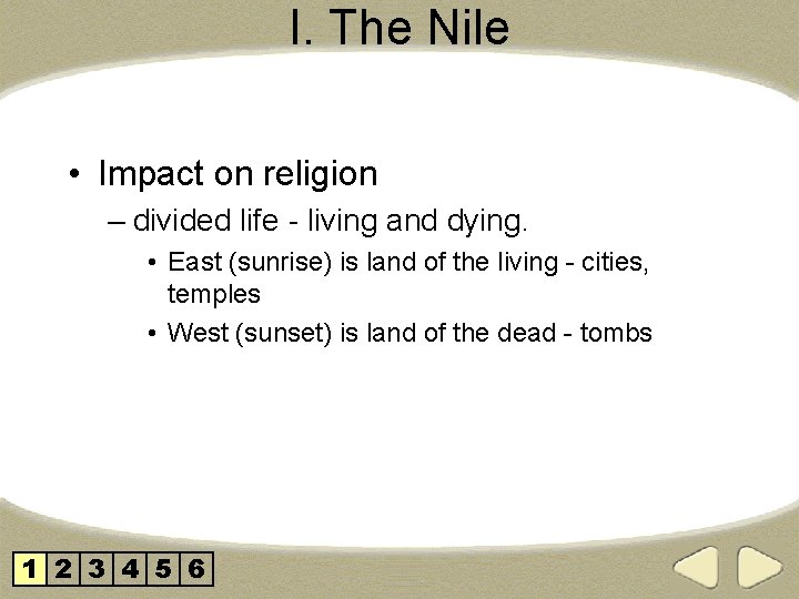 I. The Nile • Impact on religion – divided life - living and dying.