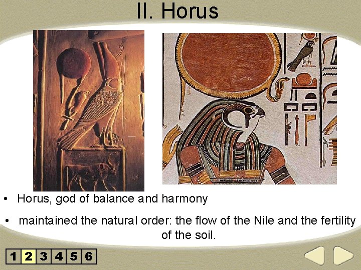 II. Horus • Horus, god of balance and harmony • maintained the natural order: