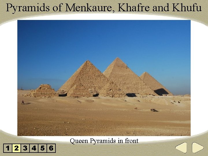 Pyramids of Menkaure, Khafre and Khufu 1 2 3 4 5 6 Queen Pyramids