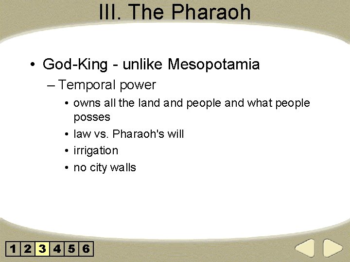III. The Pharaoh • God-King - unlike Mesopotamia – Temporal power • owns all