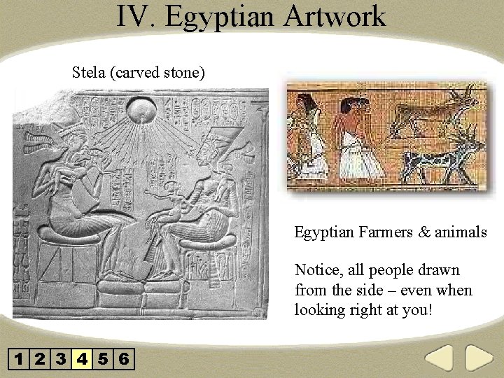 IV. Egyptian Artwork Stela (carved stone) Egyptian Farmers & animals Notice, all people drawn