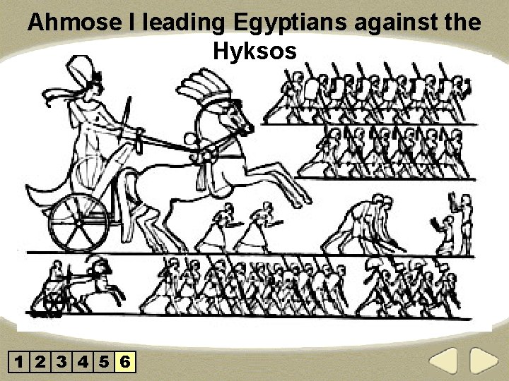 Ahmose I leading Egyptians against the Hyksos 1 2 3 4 5 6 