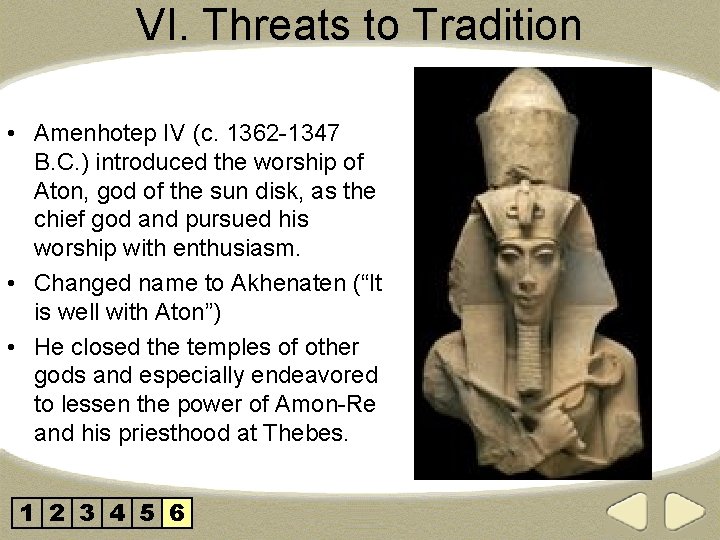 VI. Threats to Tradition • Amenhotep IV (c. 1362 -1347 B. C. ) introduced