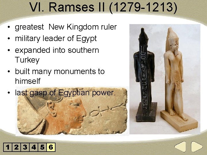 VI. Ramses II (1279 -1213) • greatest New Kingdom ruler • military leader of