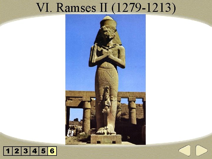 VI. Ramses II (1279 -1213) 1 2 3 4 5 6 