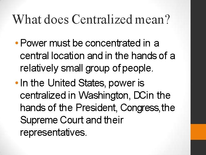 What does Centralized mean? • Power must be concentrated in a central location and