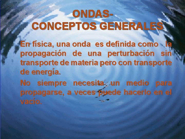 ONDASCONCEPTOS GENERALES En física, una onda es definida como la propagación de una perturbación