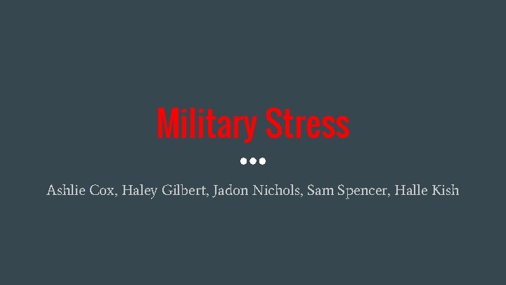 Military Stress Ashlie Cox, Haley Gilbert, Jadon Nichols, Sam Spencer, Halle Kish 