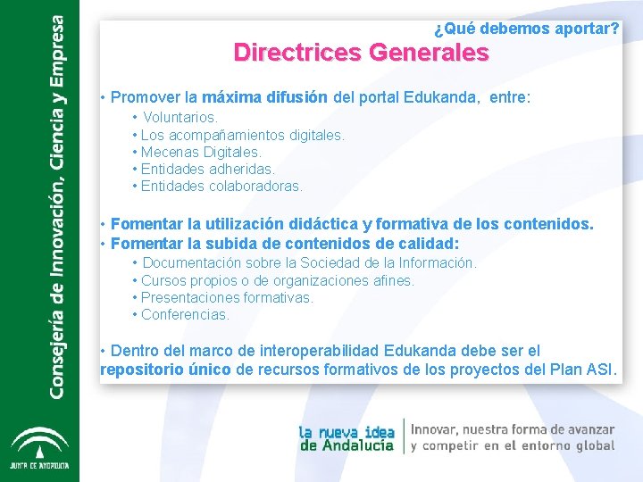 ¿Qué debemos aportar? Directrices Generales • Promover la máxima difusión del portal Edukanda, entre: