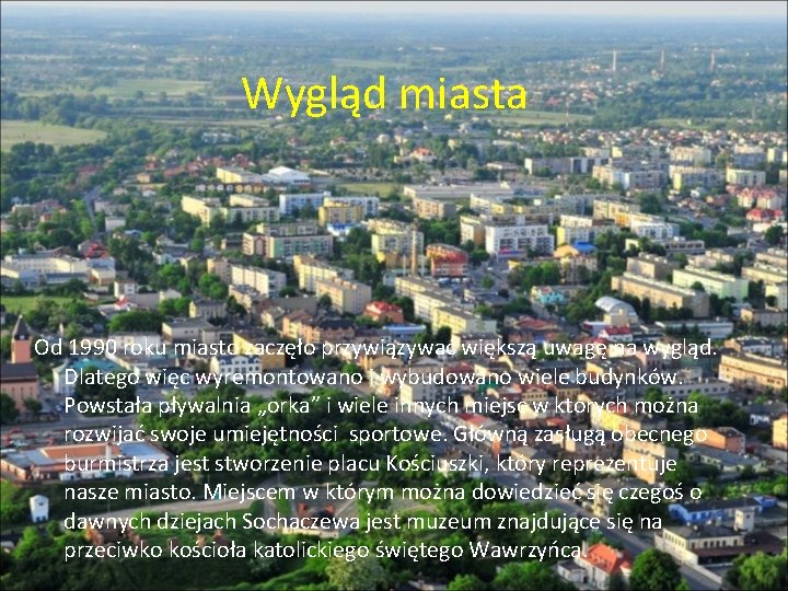 Wygląd miasta Od 1990 roku miasto zaczęło przywiązywać większą uwagę na wygląd. Dlatego więc