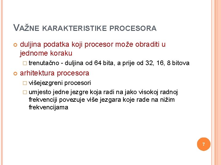 VAŽNE KARAKTERISTIKE PROCESORA duljina podatka koji procesor može obraditi u jednome koraku � trenutačno