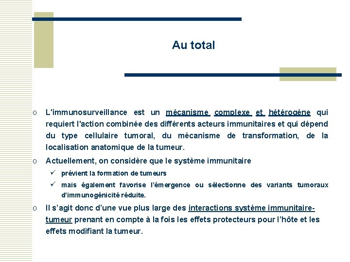 Au total o L'immunosurveillance est un mécanisme complexe et hétérogène qui requiert l'action combinée