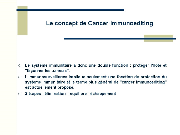 Le concept de Cancer immunoediting o Le système immunitaire à donc une double fonction