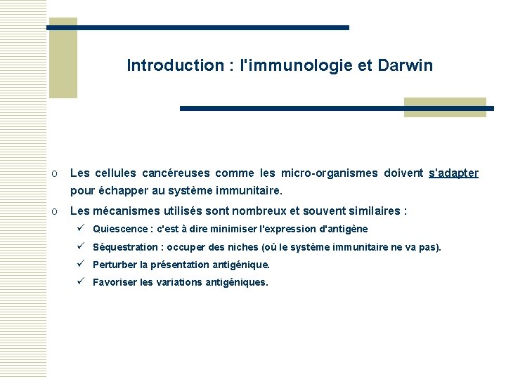 Introduction : l'immunologie et Darwin o Les cellules cancéreuses comme les micro-organismes doivent s'adapter