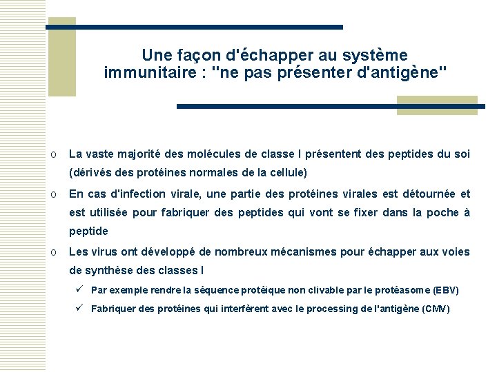 Une façon d'échapper au système immunitaire : "ne pas présenter d'antigène" o La vaste