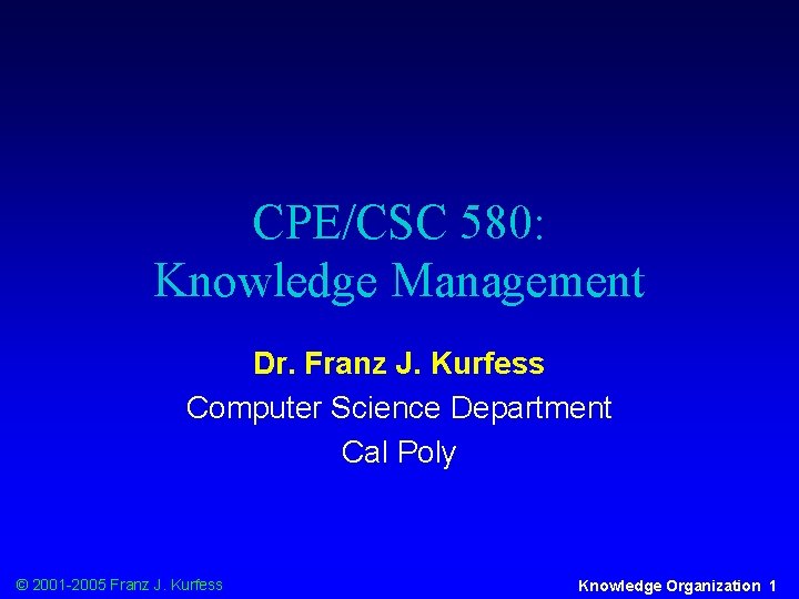 CPE/CSC 580: Knowledge Management Dr. Franz J. Kurfess Computer Science Department Cal Poly ©