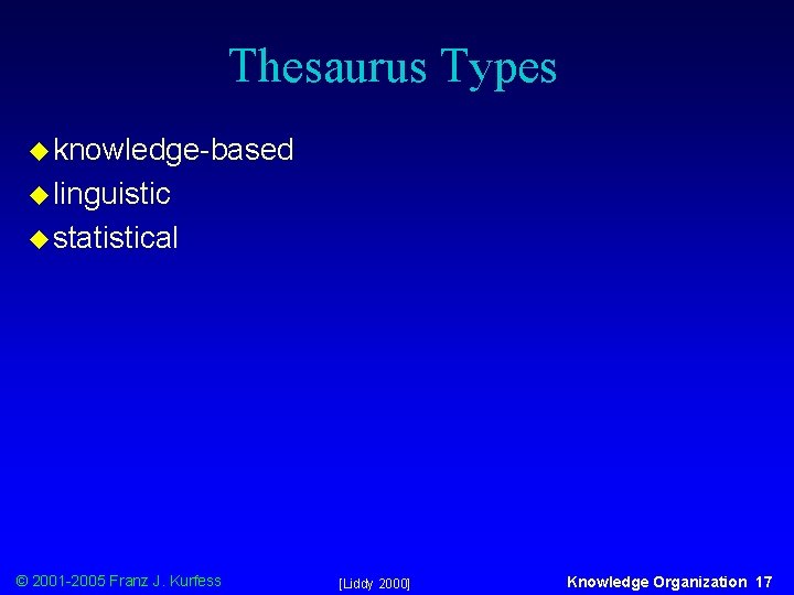 Thesaurus Types u knowledge-based u linguistic u statistical © 2001 -2005 Franz J. Kurfess