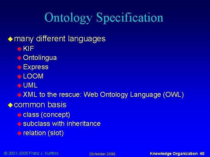 Ontology Specification u many different languages u KIF u Ontolingua u Express u LOOM