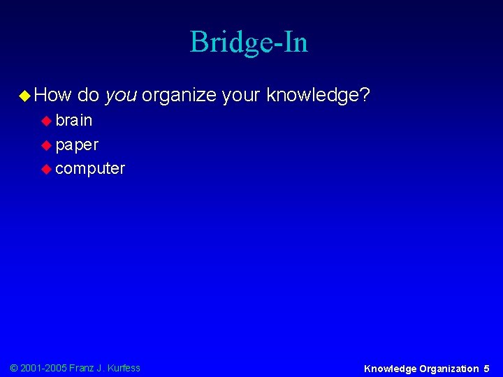 Bridge-In u How do you organize your knowledge? u brain u paper u computer