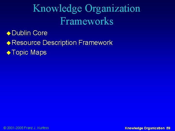 Knowledge Organization Frameworks u Dublin Core u Resource Description Framework u Topic Maps ©
