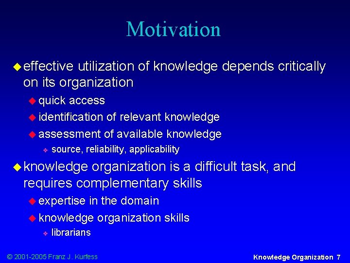 Motivation u effective utilization of knowledge depends critically on its organization u quick access