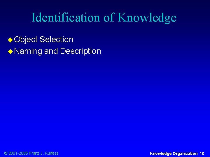 Identification of Knowledge u Object Selection u Naming and Description © 2001 -2005 Franz