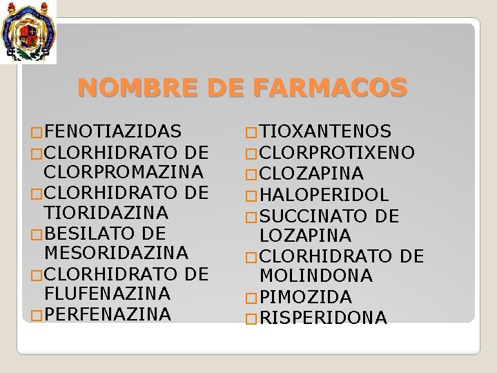 NOMBRE DE FARMACOS �FENOTIAZIDAS �CLORHIDRATO DE CLORPROMAZINA �CLORHIDRATO DE TIORIDAZINA �BESILATO DE MESORIDAZINA �CLORHIDRATO