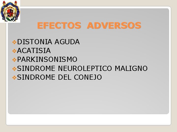 EFECTOS ADVERSOS v. DISTONIA AGUDA v. ACATISIA v. PARKINSONISMO v. SINDROME NEUROLEPTICO MALIGNO v.