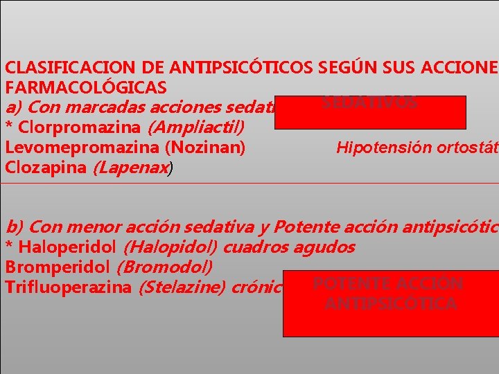 CLASIFICACION DE ANTIPSICÓTICOS SEGÚN SUS ACCIONES FARMACOLÓGICAS a) Con marcadas acciones sedativas SEDATIVOS *