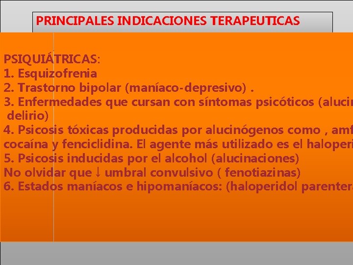 PRINCIPALES INDICACIONES TERAPEUTICAS PSIQUIÁTRICAS: 1. Esquizofrenia 2. Trastorno bipolar (maníaco-depresivo). 3. Enfermedades que cursan