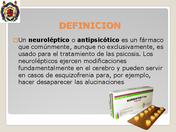 DEFINICION � Un neuroléptico o antipsicótico es un fármaco que comúnmente, aunque no exclusivamente,