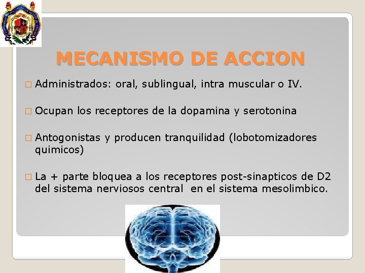 MECANISMO DE ACCION � Administrados: � Ocupan los receptores de la dopamina y serotonina