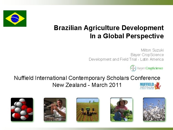 Brazilian Agriculture Development In a Global Perspective Milton Suzuki Bayer Crop. Science Development and
