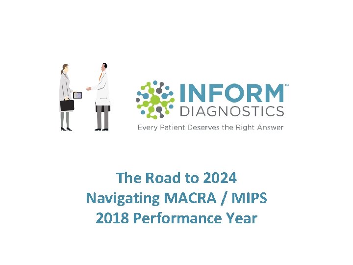 The Road to 2024 Navigating MACRA / MIPS 2018 Performance Year 