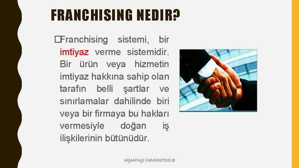 FRANCHISING NEDIR? �Franchising sistemi, bir imtiyaz verme sistemidir. Bir ürün veya hizmetin imtiyaz hakkına