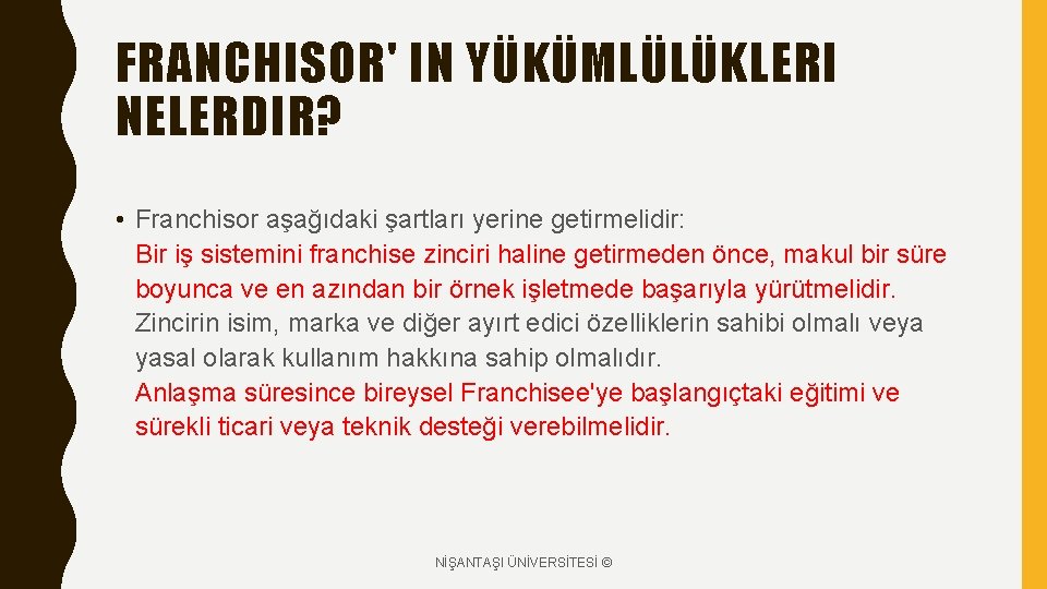 FRANCHISOR' IN YÜKÜMLÜLÜKLERI NELERDIR? • Franchisor aşağıdaki şartları yerine getirmelidir: Bir iş sistemini franchise