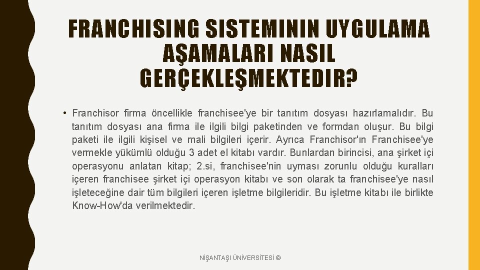 FRANCHISING SISTEMININ UYGULAMA AŞAMALARI NASIL GERÇEKLEŞMEKTEDIR? • Franchisor firma öncellikle franchisee'ye bir tanıtım dosyası